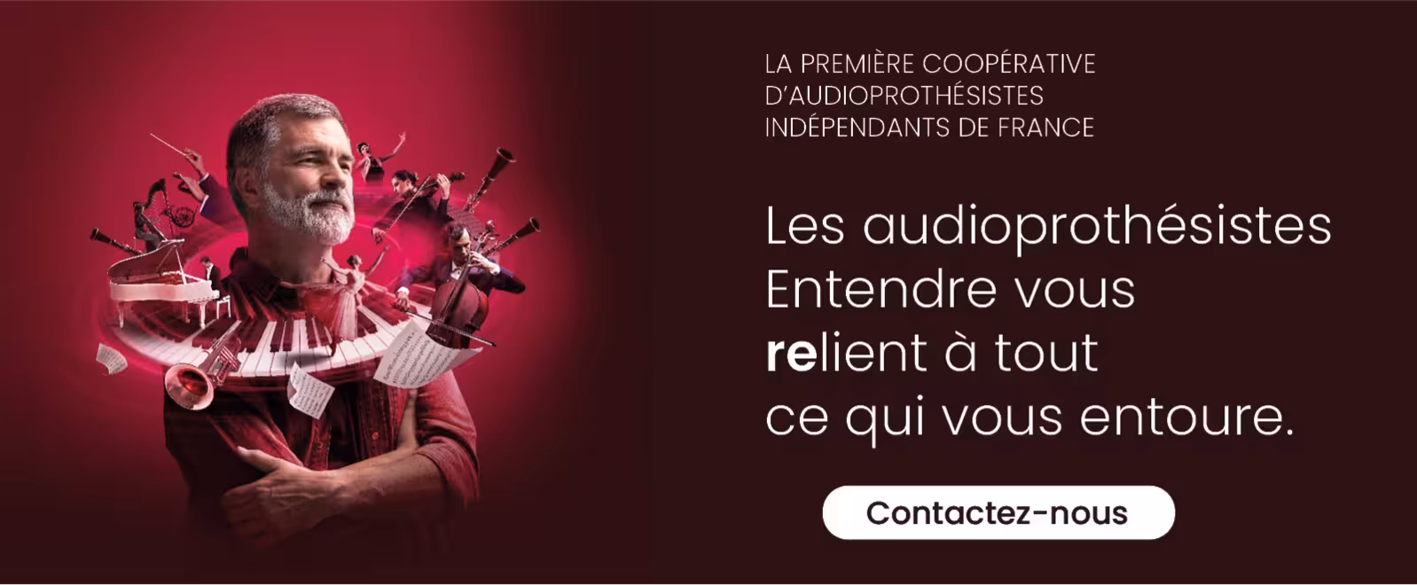 Les audioprothésistes Entendre vous relient à tout ce qui vous entoure.